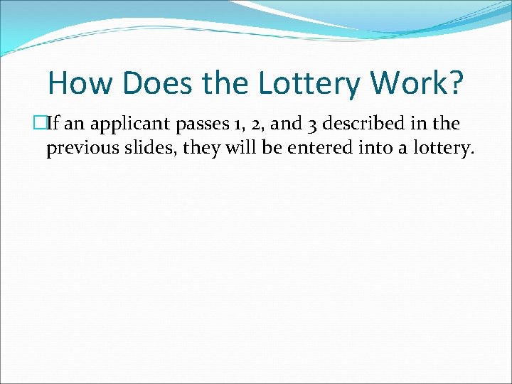 How Does the Lottery Work? �If an applicant passes 1, 2, and 3 described