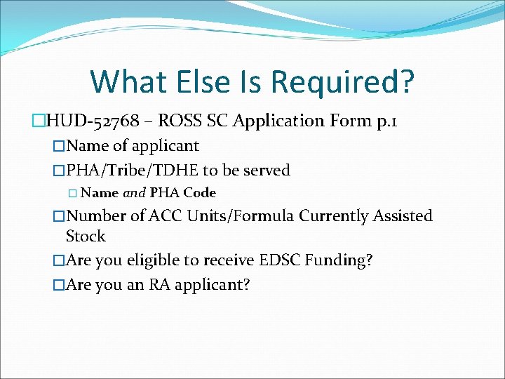 What Else Is Required? �HUD-52768 – ROSS SC Application Form p. 1 �Name of