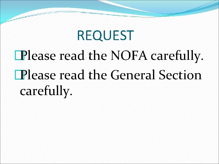 REQUEST �Please read the NOFA carefully. �Please read the General Section carefully. 