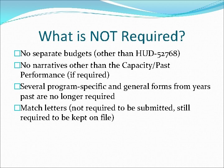 What is NOT Required? �No separate budgets (other than HUD-52768) �No narratives other than