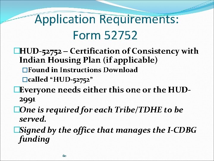 Application Requirements: Form 52752 �HUD-52752 – Certification of Consistency with Indian Housing Plan (if