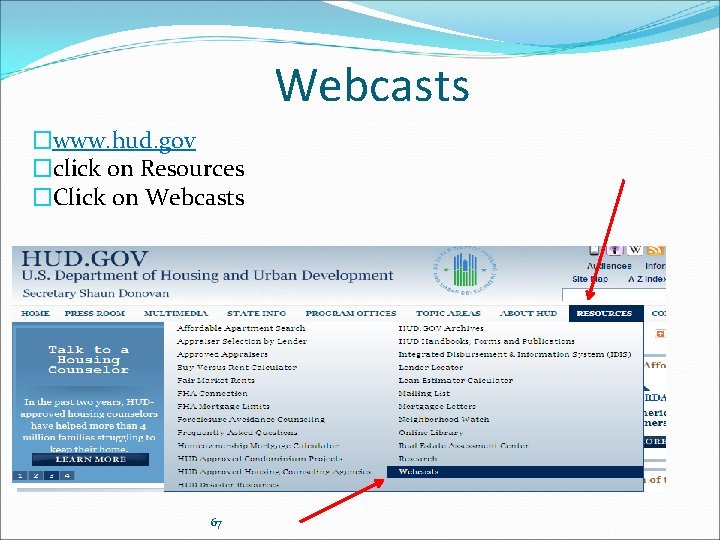 Webcasts �www. hud. gov �click on Resources �Click on Webcasts 67 