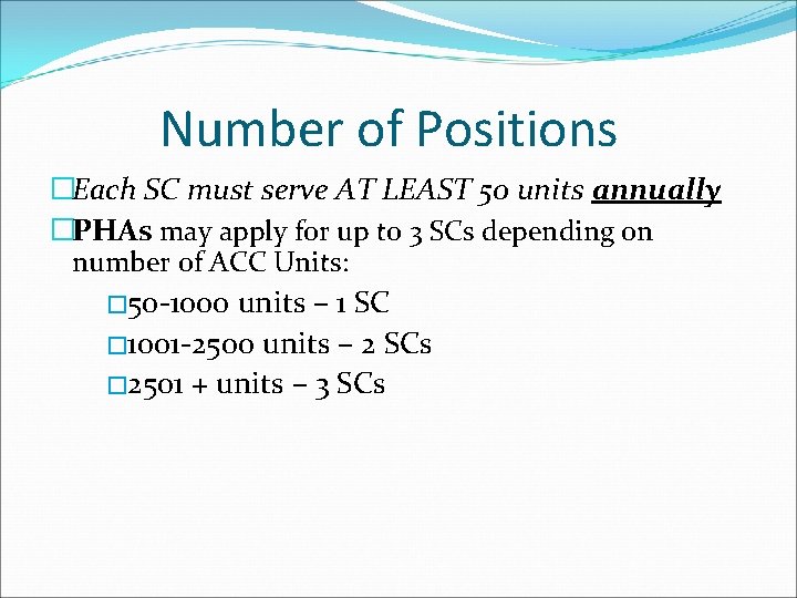 Number of Positions �Each SC must serve AT LEAST 50 units annually �PHAs may