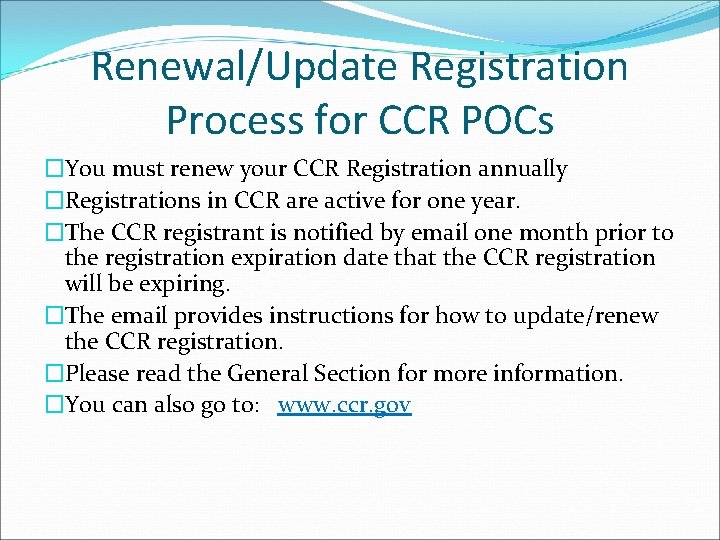 Renewal/Update Registration Process for CCR POCs �You must renew your CCR Registration annually �Registrations