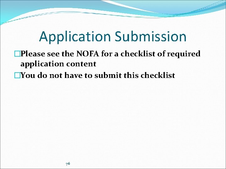 Application Submission �Please see the NOFA for a checklist of required application content �You