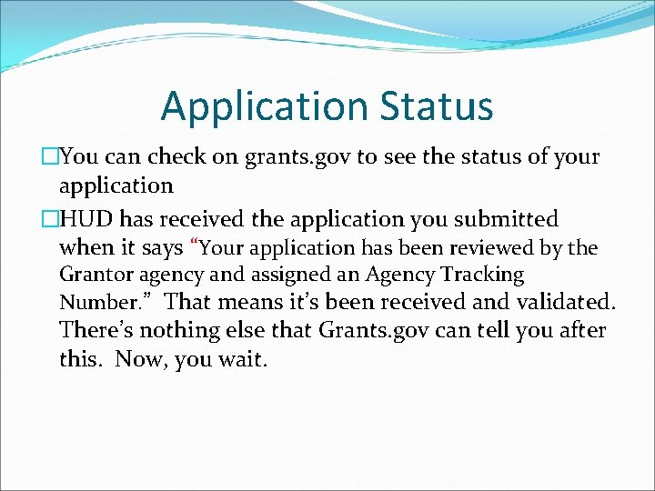 Application Status �You can check on grants. gov to see the status of your