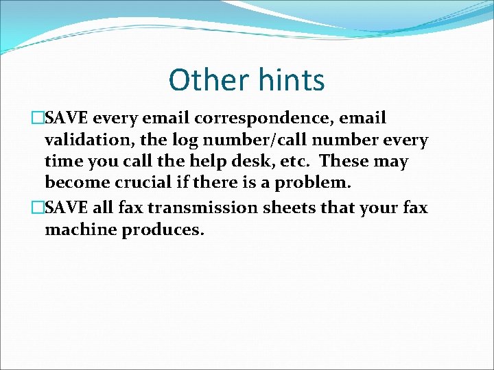 Other hints �SAVE every email correspondence, email validation, the log number/call number every time
