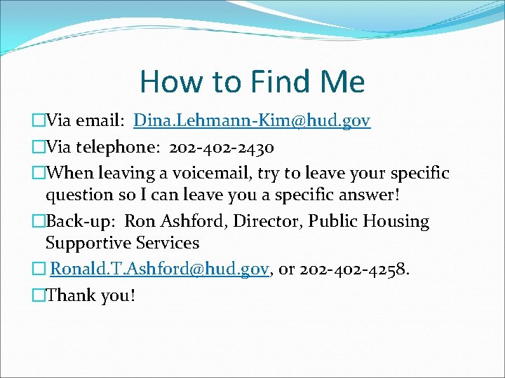 How to Find Me �Via email: Dina. Lehmann-Kim@hud. gov �Via telephone: 202 -402 -2430