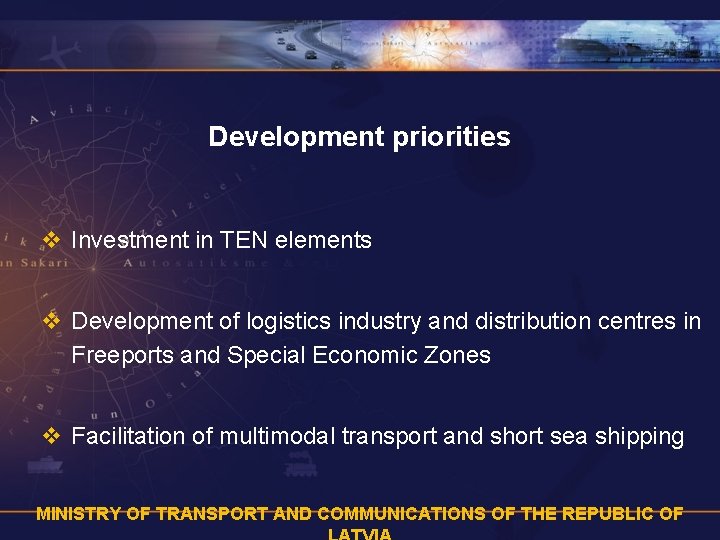 Development priorities v Investment in TEN elements v Development of logistics industry and distribution