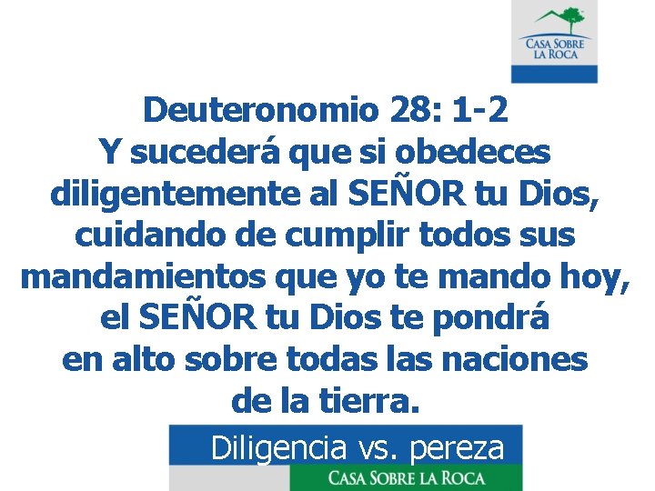 Deuteronomio 28: 1 -2 Y sucederá que si obedeces diligentemente al SEÑOR tu Dios,