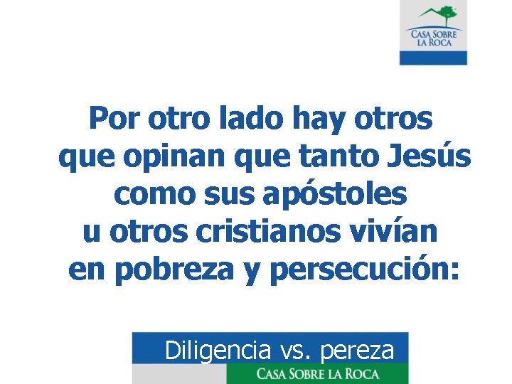 Por otro lado hay otros que opinan que tanto Jesús como sus apóstoles u