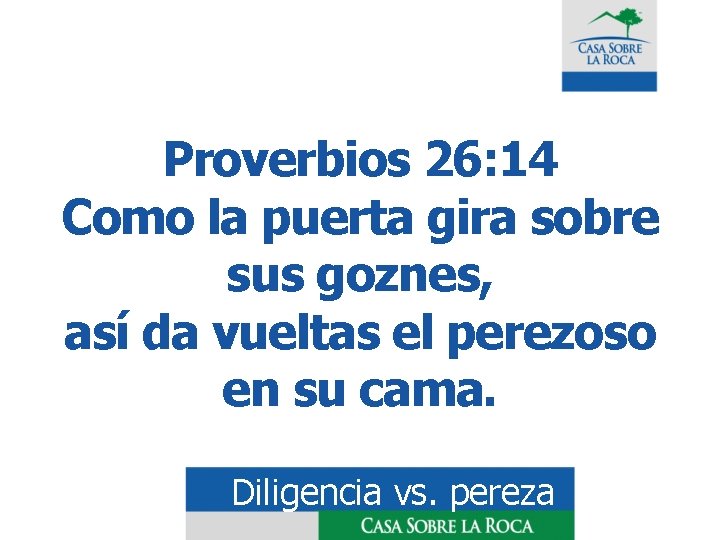 Proverbios 26: 14 Como la puerta gira sobre sus goznes, así da vueltas el