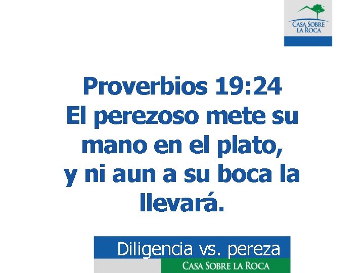 Proverbios 19: 24 El perezoso mete su mano en el plato, y ni aun