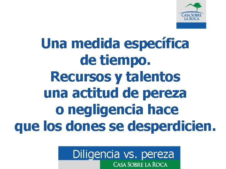 Una medida específica de tiempo. Recursos y talentos una actitud de pereza o negligencia