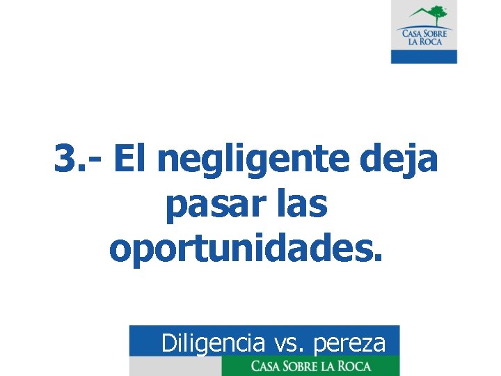 3. - El negligente deja pasar las oportunidades. Diligencia vs. pereza 