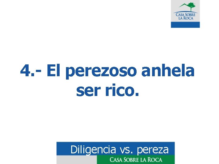 4. - El perezoso anhela ser rico. Diligencia vs. pereza 