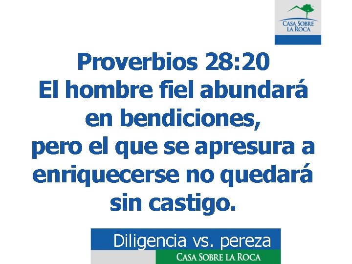 Proverbios 28: 20 El hombre fiel abundará en bendiciones, pero el que se apresura