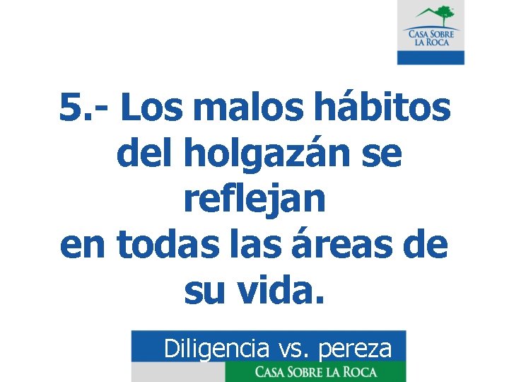 5. - Los malos hábitos del holgazán se reflejan en todas las áreas de