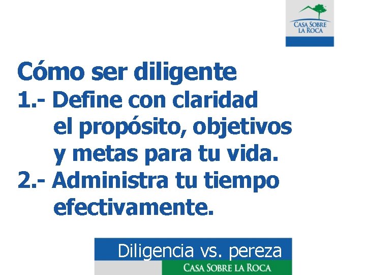 Cómo ser diligente 1. - Define con claridad el propósito, objetivos y metas para