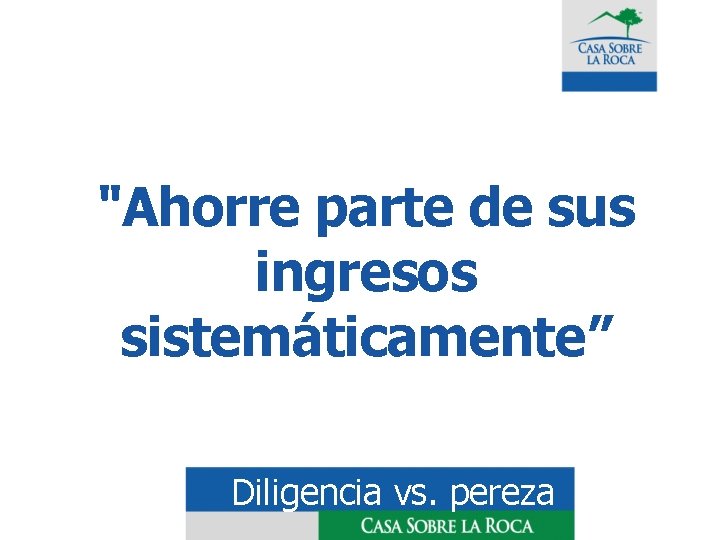 "Ahorre parte de sus ingresos sistemáticamente” Diligencia vs. pereza 