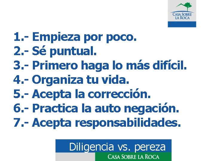 1. - Empieza por poco. 2. - Sé puntual. 3. - Primero haga lo