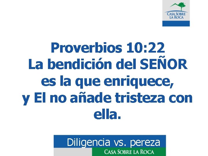 Proverbios 10: 22 La bendición del SEÑOR es la que enriquece, y El no