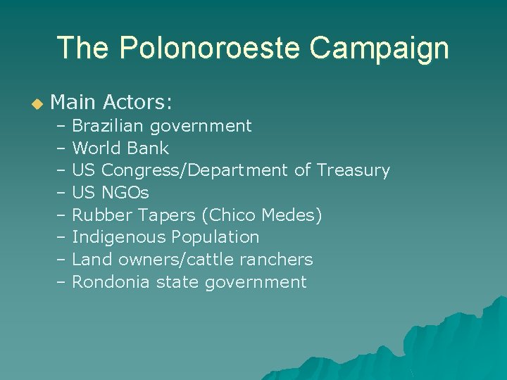 The Polonoroeste Campaign u Main Actors: – Brazilian government – World Bank – US