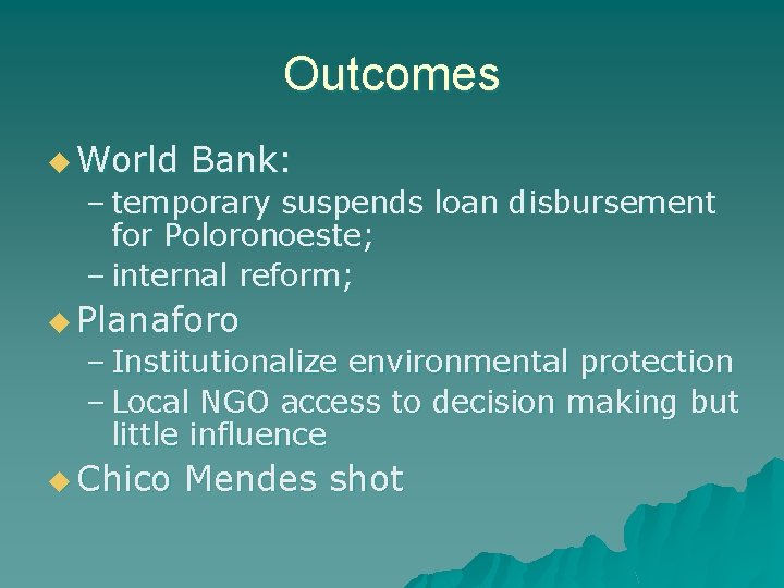 Outcomes u World Bank: – temporary suspends loan disbursement for Poloronoeste; – internal reform;