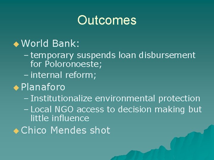 Outcomes u World Bank: – temporary suspends loan disbursement for Poloronoeste; – internal reform; Outcomes u World Bank: – temporary suspends loan disbursement for Poloronoeste; – internal reform;