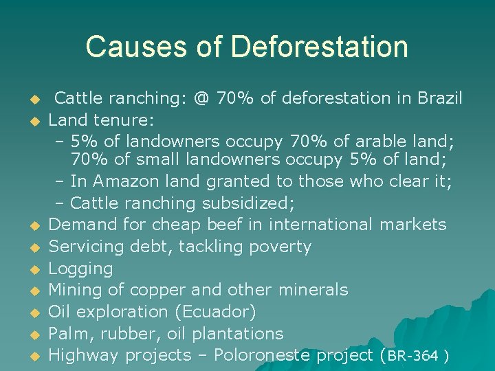 Causes of Deforestation u u u u u Cattle ranching: @ 70% of deforestation