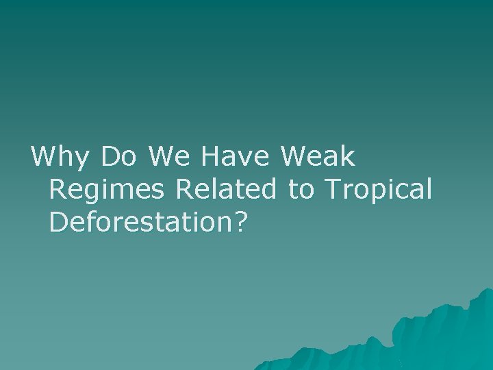 Why Do We Have Weak Regimes Related to Tropical Deforestation? 