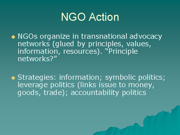 NGO Action u u NGOs organize in transnational advocacy networks (glued by principles, values,