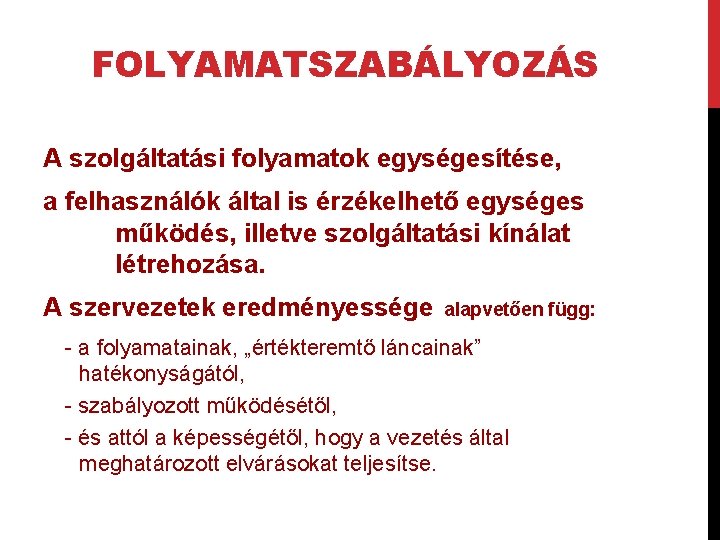 FOLYAMATSZABÁLYOZÁS A szolgáltatási folyamatok egységesítése, a felhasználók által is érzékelhető egységes működés, illetve szolgáltatási