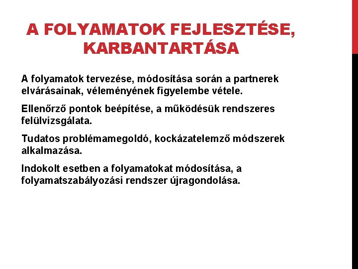 A FOLYAMATOK FEJLESZTÉSE, KARBANTARTÁSA A folyamatok tervezése, módosítása során a partnerek elvárásainak, véleményének figyelembe