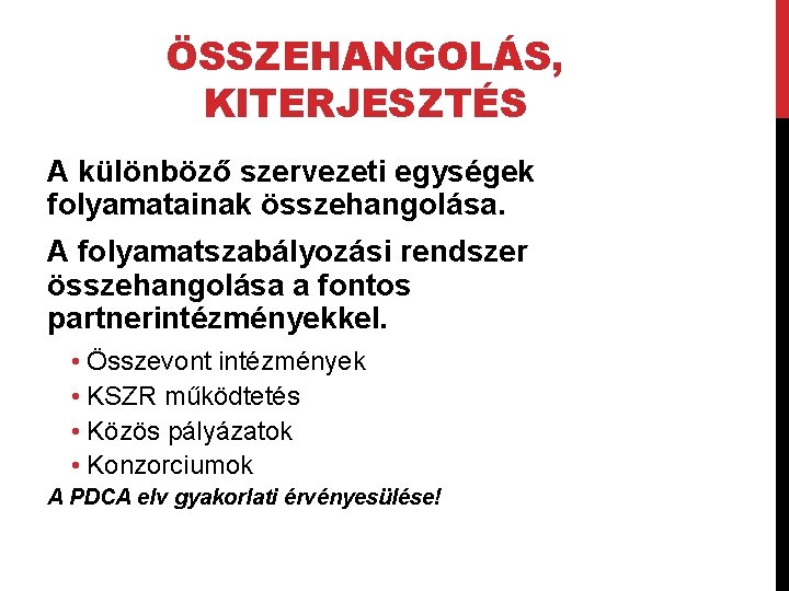 ÖSSZEHANGOLÁS, KITERJESZTÉS A különböző szervezeti egységek folyamatainak összehangolása. A folyamatszabályozási rendszer összehangolása a fontos