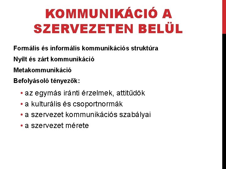 KOMMUNIKÁCIÓ A SZERVEZETEN BELÜL Formális és informális kommunikációs struktúra Nyílt és zárt kommunikáció Metakommunikáció