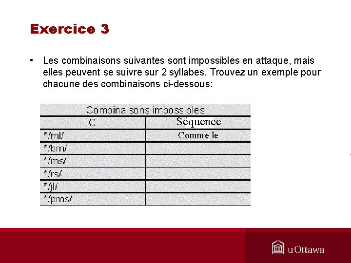 Exercice 3 • Les combinaisons suivantes sont impossibles en attaque, mais elles peuvent se