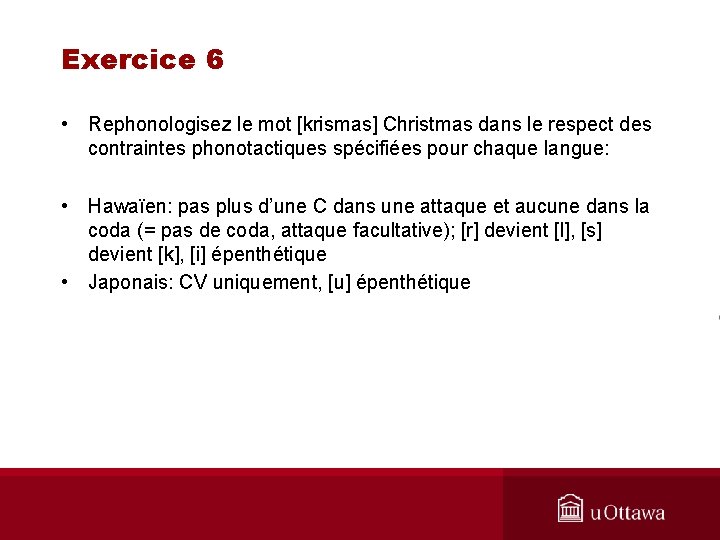 Exercice 6 • Rephonologisez le mot [krismas] Christmas dans le respect des contraintes phonotactiques