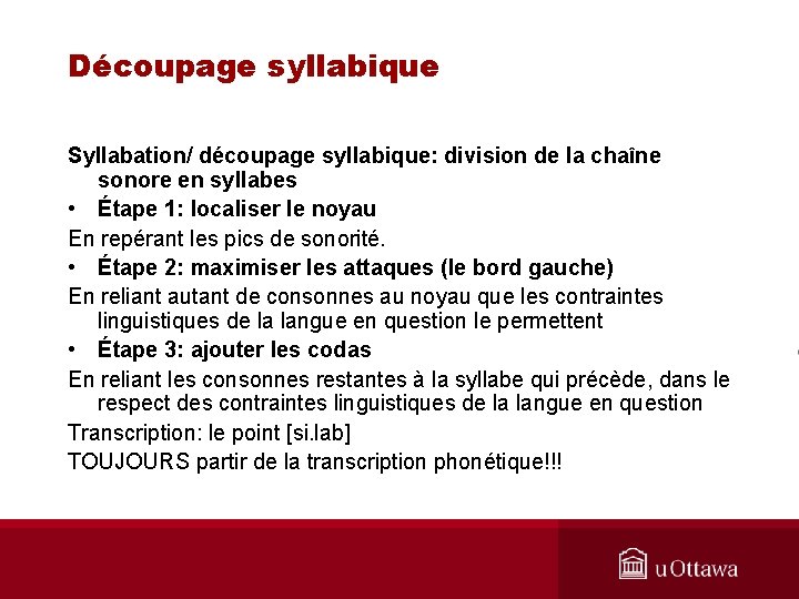 Découpage syllabique Syllabation/ découpage syllabique: division de la chaîne sonore en syllabes • Étape