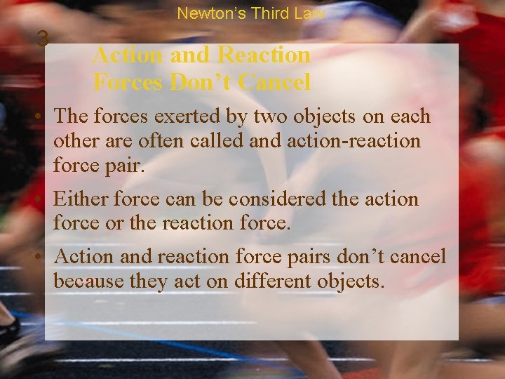 Newton’s Third Law 3 Action and Reaction Forces Don’t Cancel • The forces exerted