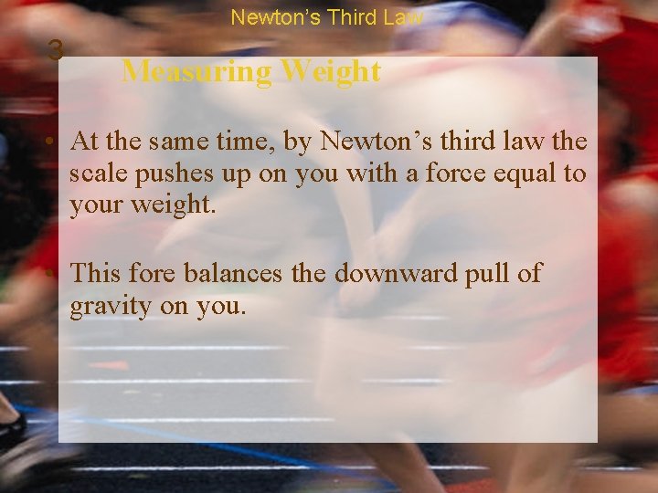 Newton’s Third Law 3 Measuring Weight • At the same time, by Newton’s third