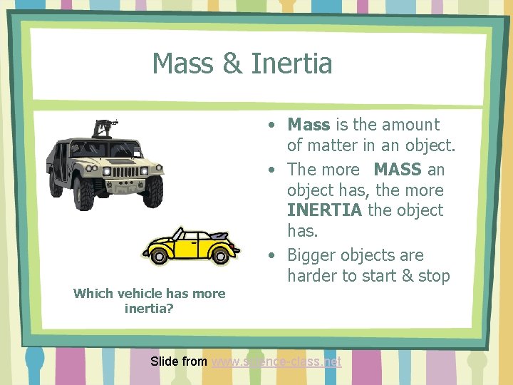 Mass & Inertia Which vehicle has more inertia? • Mass is the amount of