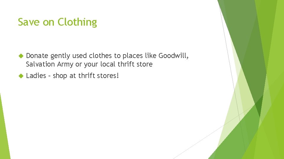 Save on Clothing Donate gently used clothes to places like Goodwill, Salvation Army or