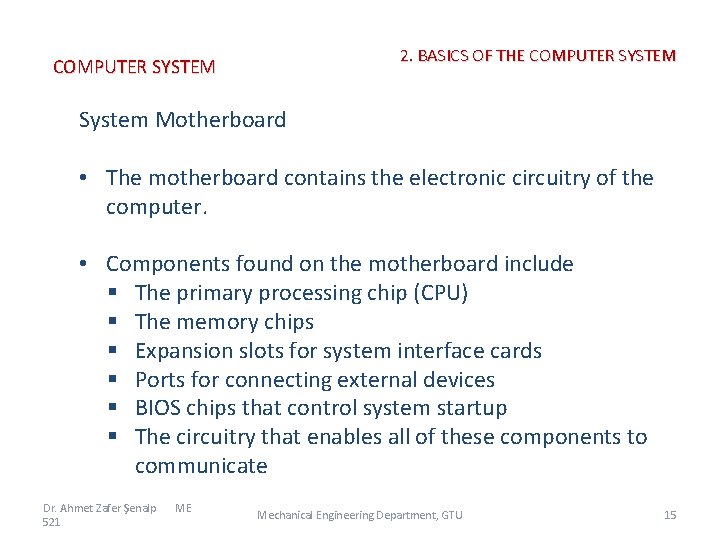 2. BASICS OF THE COMPUTER SYSTEM System Motherboard • The motherboard contains the electronic