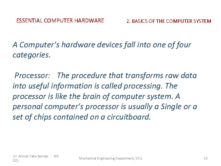 ESSENTIAL COMPUTER HARDWARE 2. BASICS OF THE COMPUTER SYSTEM A Computer’s hardware devices fall