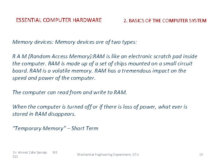 ESSENTIAL COMPUTER HARDWARE 2. BASICS OF THE COMPUTER SYSTEM Memory devices: Memory devices are