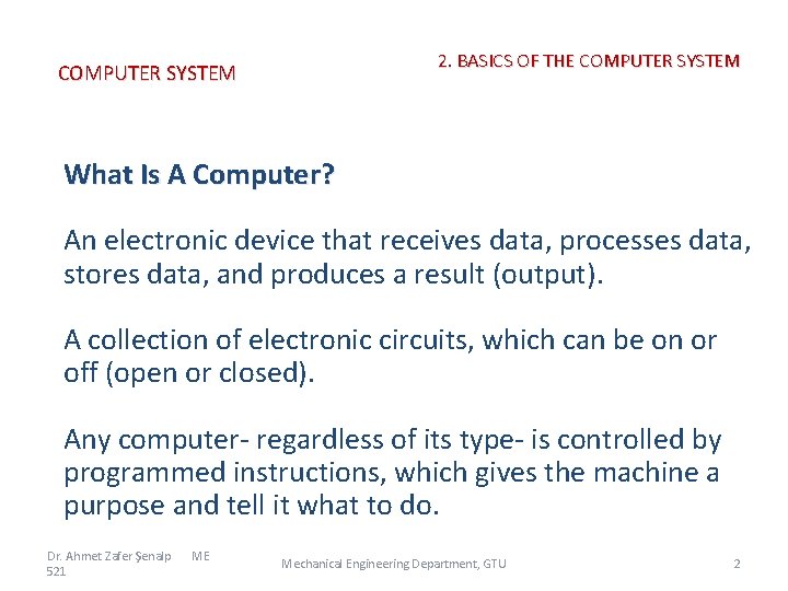 2. BASICS OF THE COMPUTER SYSTEM What Is A Computer? An electronic device that