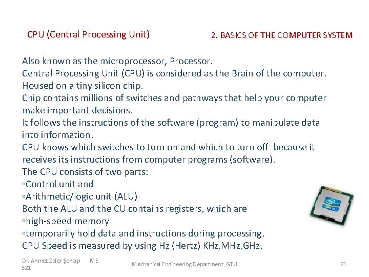 CPU (Central Processing Unit) 2. BASICS OF THE COMPUTER SYSTEM Also known as the