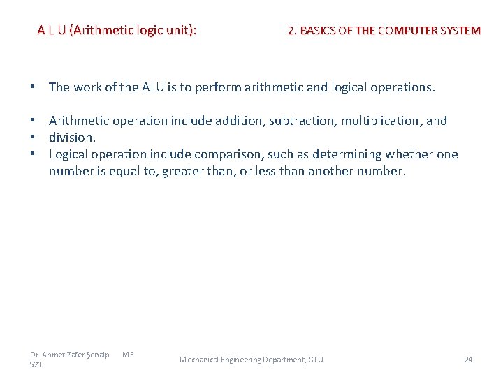 A L U (Arithmetic logic unit): 2. BASICS OF THE COMPUTER SYSTEM • The