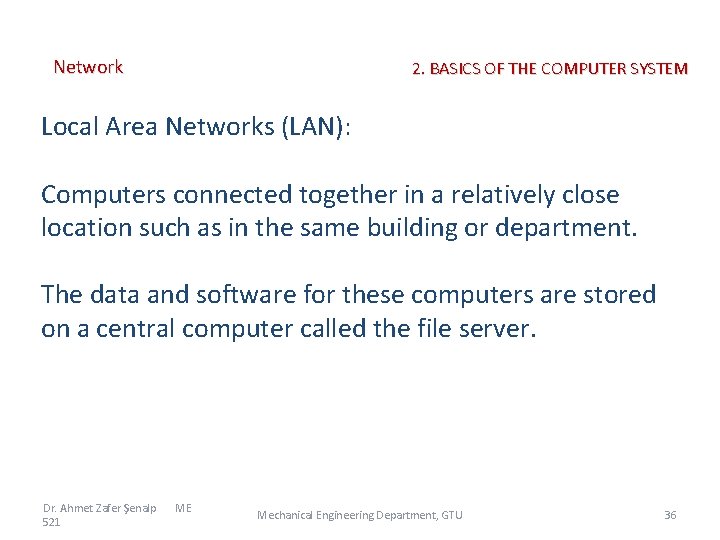 Network 2. BASICS OF THE COMPUTER SYSTEM Local Area Networks (LAN): Computers connected together